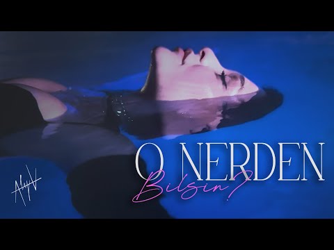 ALYA - O Nerden Bilsin?