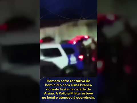 homem sofre tentativa de homicidio na cidade de araua