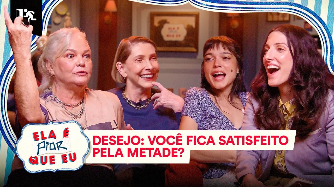 DESEJO: VOCÊ FICA SATISFEITO PELA METADE? | ELA É PIOR QUE EU #02