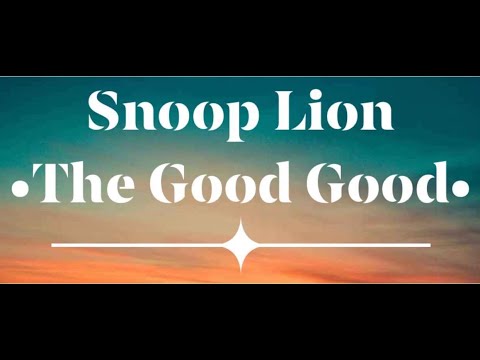 The Good Good - Snoop Lion