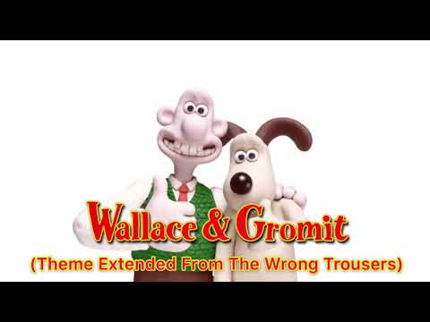 Wallace & Gromit (Theme Extended from The Wrong Trousers)