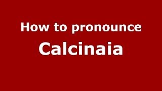 How to pronounce Calcinaia