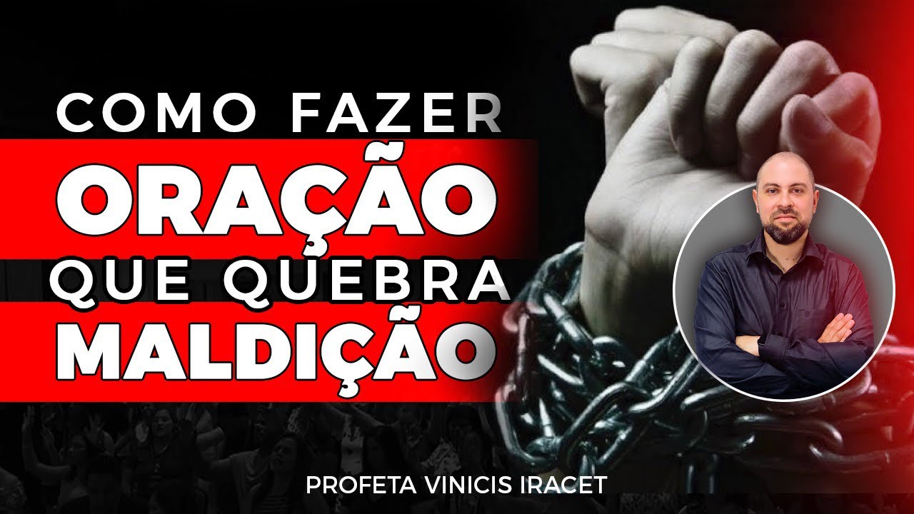 COMO FAZER ORAÇÃO PARA QUEBRAR MALDIÇÃO E DESFAZER AMARRAS ESPIRITUAIS - Profeta Vinicius Iracet