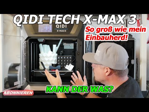 QIDI TECH X-Max 3: Ein MEGA Highspeed Drucker, so groß wie ein Einbauherd!