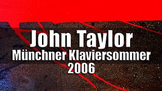 John Taylor - Münchner Klaviersommer 2006 [radio broadcast]