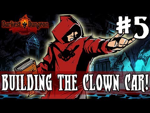 Darkest Dungeon Season 3 - BUILDING THE CLOWN CAR! - Episode 5