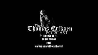 The Thomas Eriksen Podcast #30 - On The Road#1 feat. Marius Vold &amp; Harald Eilertsen (both ex-Thorns)