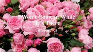Jim Reeves - Won&#39;t Come in While He&#39;s There (lyrics)