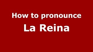 How to pronounce La Reina