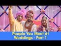 ScoopWhoop: People You Meet At Weddings - Part 1
