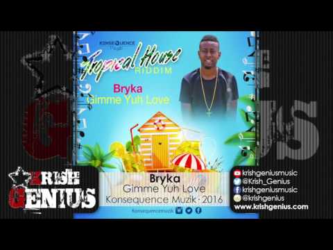 Bryka - Gimme Yuh Love [Tropical House Riddim] July 2016
