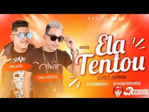 MC ELVIS E MC JAPÃO - ELA TENTOU - MÚSICA NOVA 2018