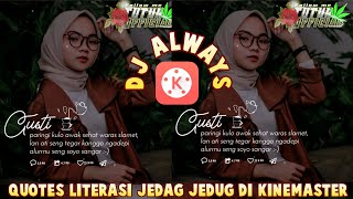 Download lagu 📍VIDEO QUOTES LITERASI JEDAG JEDUG 30 detik DJ ALWAYS slow || KINEMASTER mp3