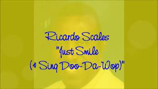 Ricardo Scales &quot;Just Smile (&amp; Sing Doo Da Wop)&quot;