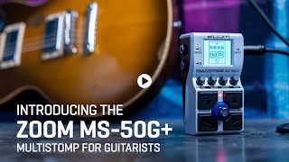Introducing the Zoom MS-50G+ MultiStomp for Guitar