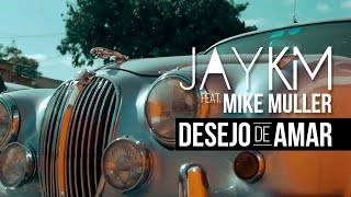 Jay Kim feat. Mike Muller - Desejo de Amar (Official Video)