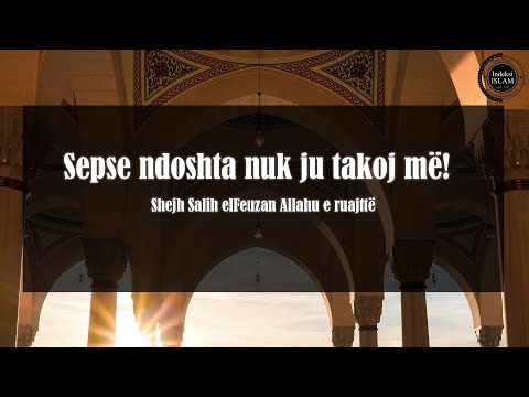 Shejh Salih elFeuzan - Sepse ndoshta nuk ju takoj më!