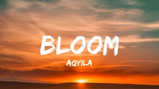 Aqyila - Bloom (Lyrics)