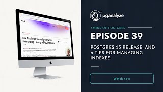 5mins of Postgres E39: Postgres 15 release, and 6 tips for managing indexes
