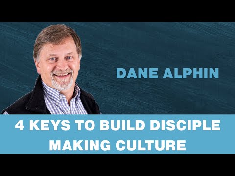 4 Keys to Building a Disciple Making Culture in Church - Dane Alphin