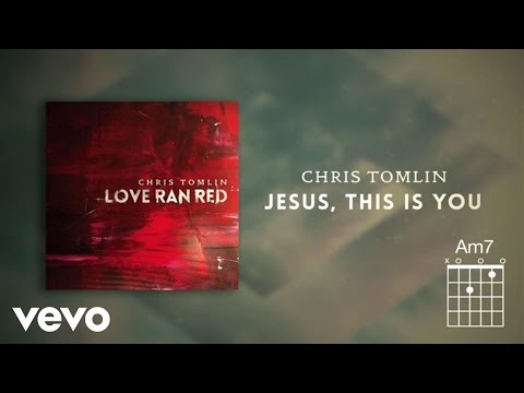 Chris Tomlin - Jesus, This Is You (Lyrics And Chords)