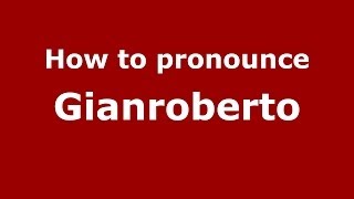 How to pronounce Gianroberto