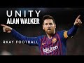 Lionel Messi ● Alan Walker - Unity