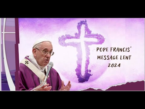 MESSAGE OF POPE FRANCIS FOR LENT 2024