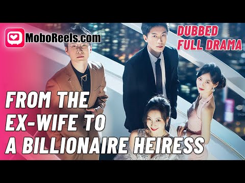 FROM THE EX-WIFE TO A BILLIONAIRE HEIRESS 😱  FULL FREE Chinese Drama ⚡️ Ex's Career Sabotage!