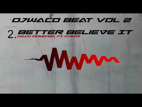 Better Believe It - Waco Moyenga Ft. Cheez - ( Prod. By DJ Waco Beat )