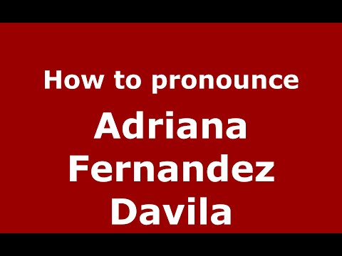 How to pronounce Adriana Fernandez Davila (Mexico/Mexican Spanish) - PronounceNames.com