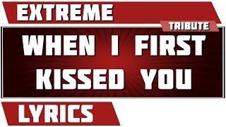 When I First Kissed You - Extreme tribute - Lyrics