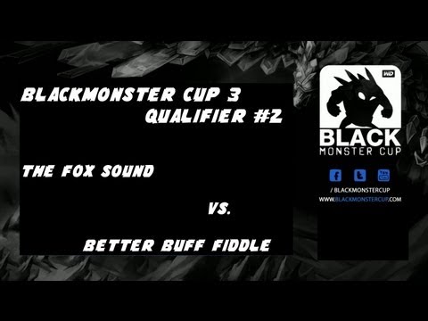Blackmonster Cup 3 Qualifier #2 The Fox Sound vs. Better Buff Fiddlesticks