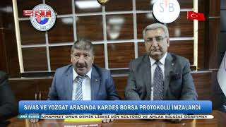 SİVAS VE YOZGAT ARASINDA KARDEŞ BORSA’ PROTOKOLÜ İMZALANDI
