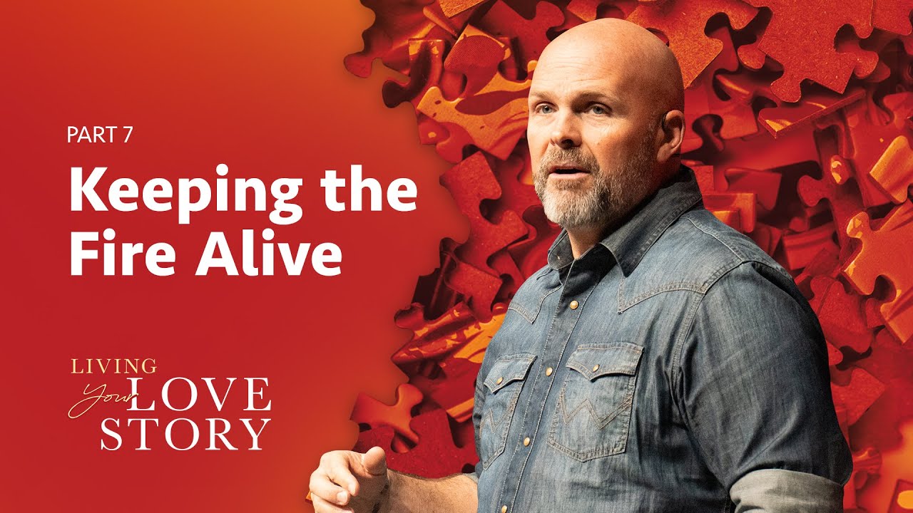 Keeping the Fire in Your Marriage | Living Your Love Story (Part 7)