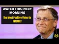 WATCH THIS EVERY MORNING THE MOST POSITIVE VIDEO ON INTERNET