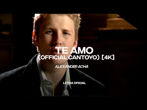 Alexander Acha - Te amo (Official CantoYo) [4K] (Lyric Video) | CantoYo
