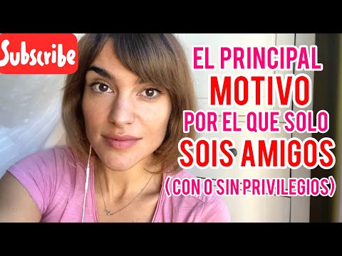 EL PRINCIPAL MOTIVO POR EL QUE SOIS SÓLO AMIGOS ( con o sin privilegios)
