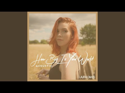 How Big Is Your World (Acoustic)