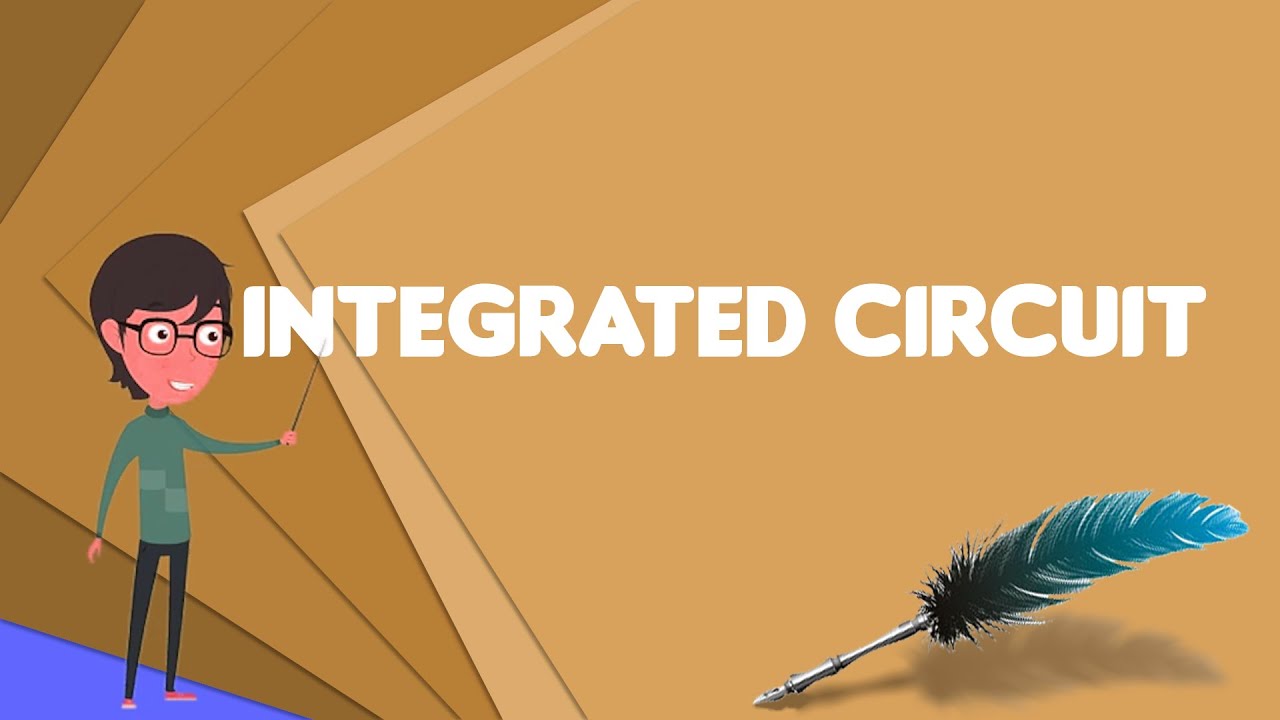 What is Integrated circuit?, Explain Integrated circuit, Define Integrated circuit