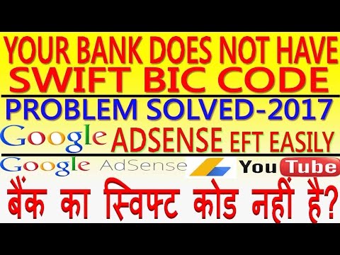 Your bank does not have Swift Code for Google Adsense EFT.Problem Solved.बैंक का स्विफ्टकोड नहीं है Video