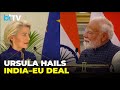 Prime Minister Modi We Did It Ursula Von Der Leyen Hails India EU Mother Of All Deals