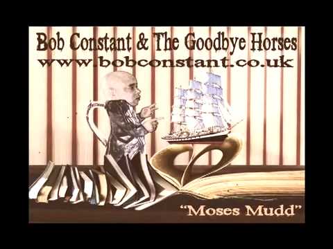 Bob Constant & The Goodbye Horses - Moses Mudd