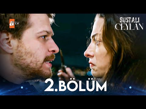 Sustalı Ceylan 2. Bölüm @atvturkiye