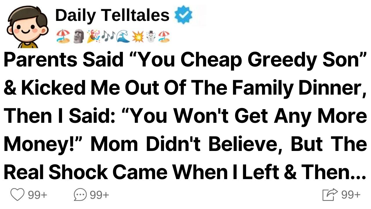 Parents Said “You Cheap Greedy Son” & Kicked Me Out Of The Family Dinner, Then I Said: