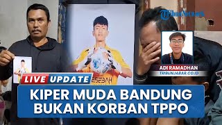 Kiper Muda Bandung Ngaku Dijebak ke Kamboja Ternyata Sengaja Berangkat, Bohong Seleksi PSMS Medan
