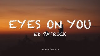 Eyes On You - Ed Patrick (lyrics)