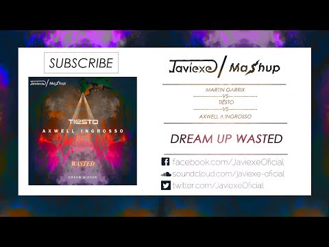 Axwell Λ Ingrosso vs Martin Garrix vs Tiesto - Dream Up Wasted (Javiexe Mashup)