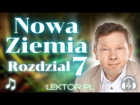 Eckhart Tolle - Nowa Ziemia - Rozdział Siódmy - 7  - Odkryj, Kim na Prawdę Jesteś