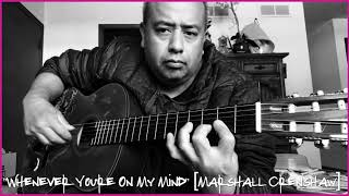 &quot;Whenever You&#39;re On My Mind&quot; [Marshall Crenshaw].